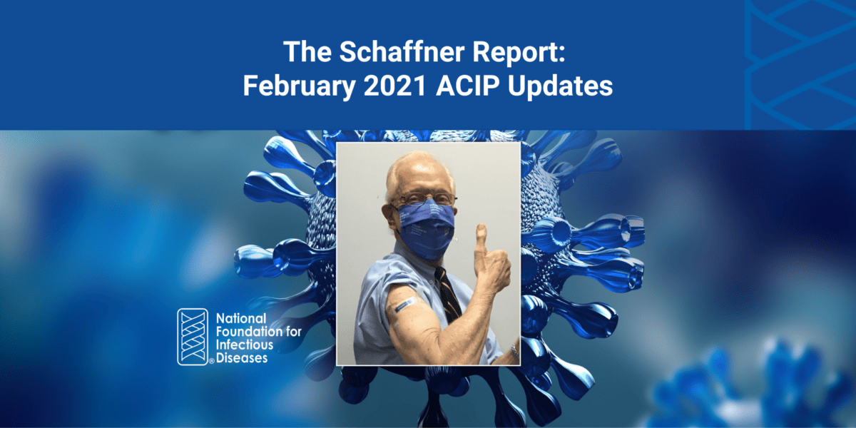 The Schaffner Report: February 2021 ACIP Updates