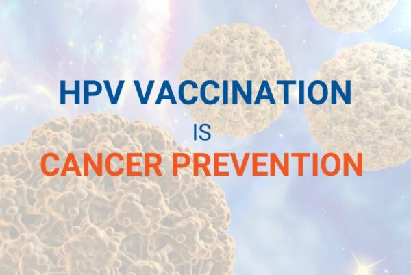 HPV Vaccination is Cancer Prevention