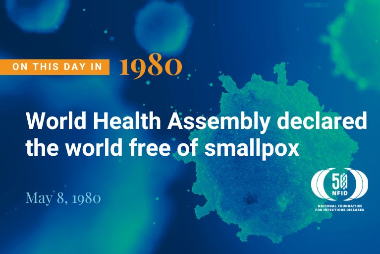 Smallpox declared eradicated by 33rd World Health Assembly on May 8, 1980