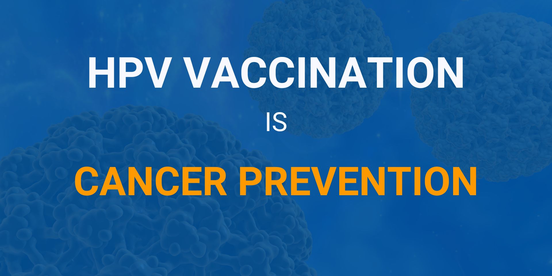 Featured HPV Vaccination is Cancer Prevention