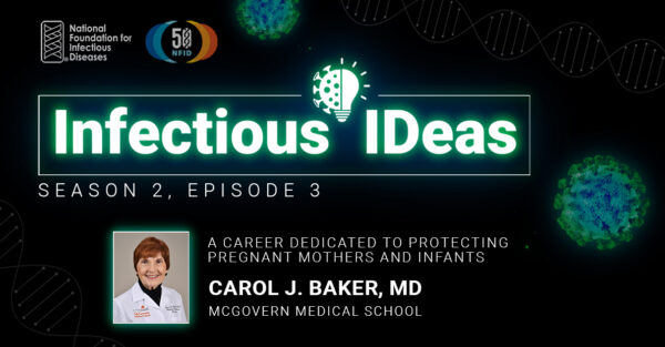 A Career Dedicated to Protecting Pregnant Mothers and Infants with Carol J. Baker, MD
