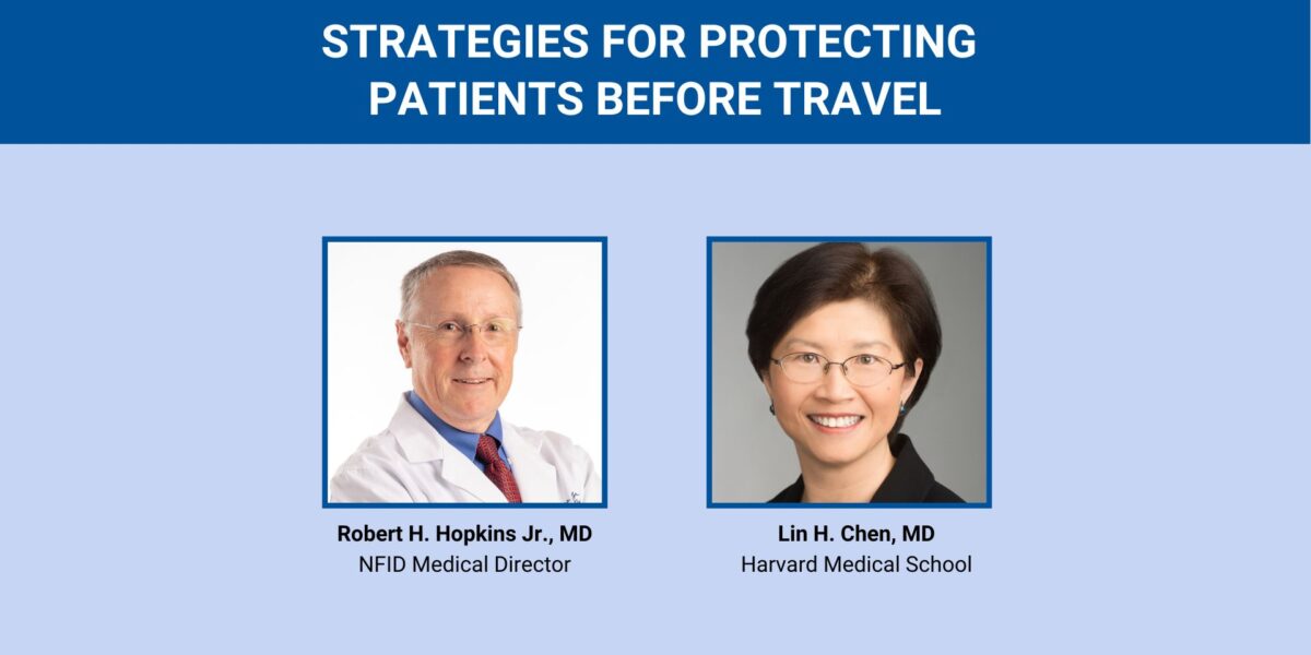 Promotional webinar graphic titled “Strategies for Protecting Patients Before Travel” featuring headshots of Robert H. Hopkins Jr., MD (NFID) and Lin H. Chen, MD (Harvard Medical School)