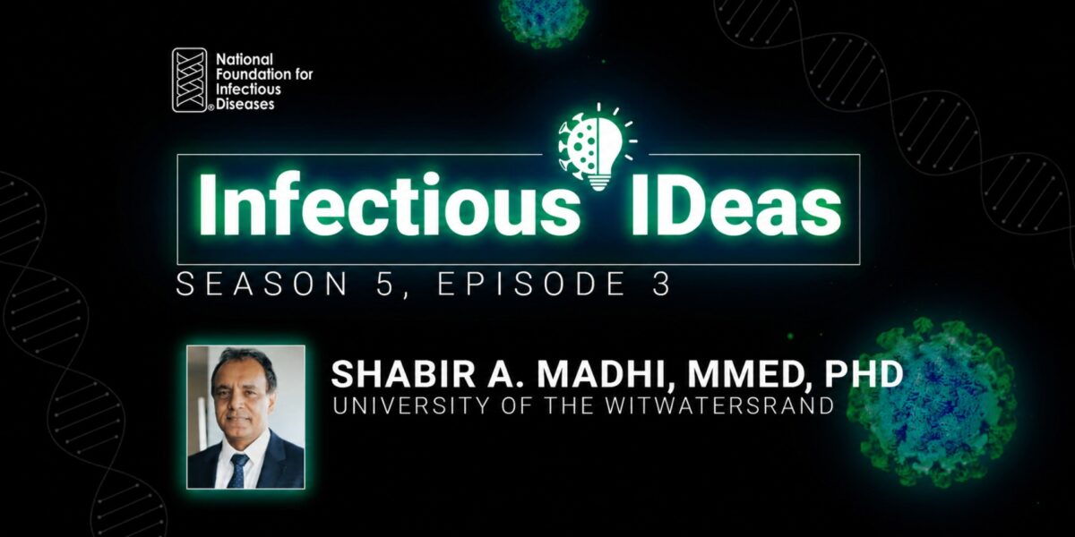 Podcast cover graphic for Infectious Ideas, Season 5, Episode 3. Text reads “Shabir A. Madhi, MMed, PhD, University of the Witwatersrand" with a professional headshot of Madhi.