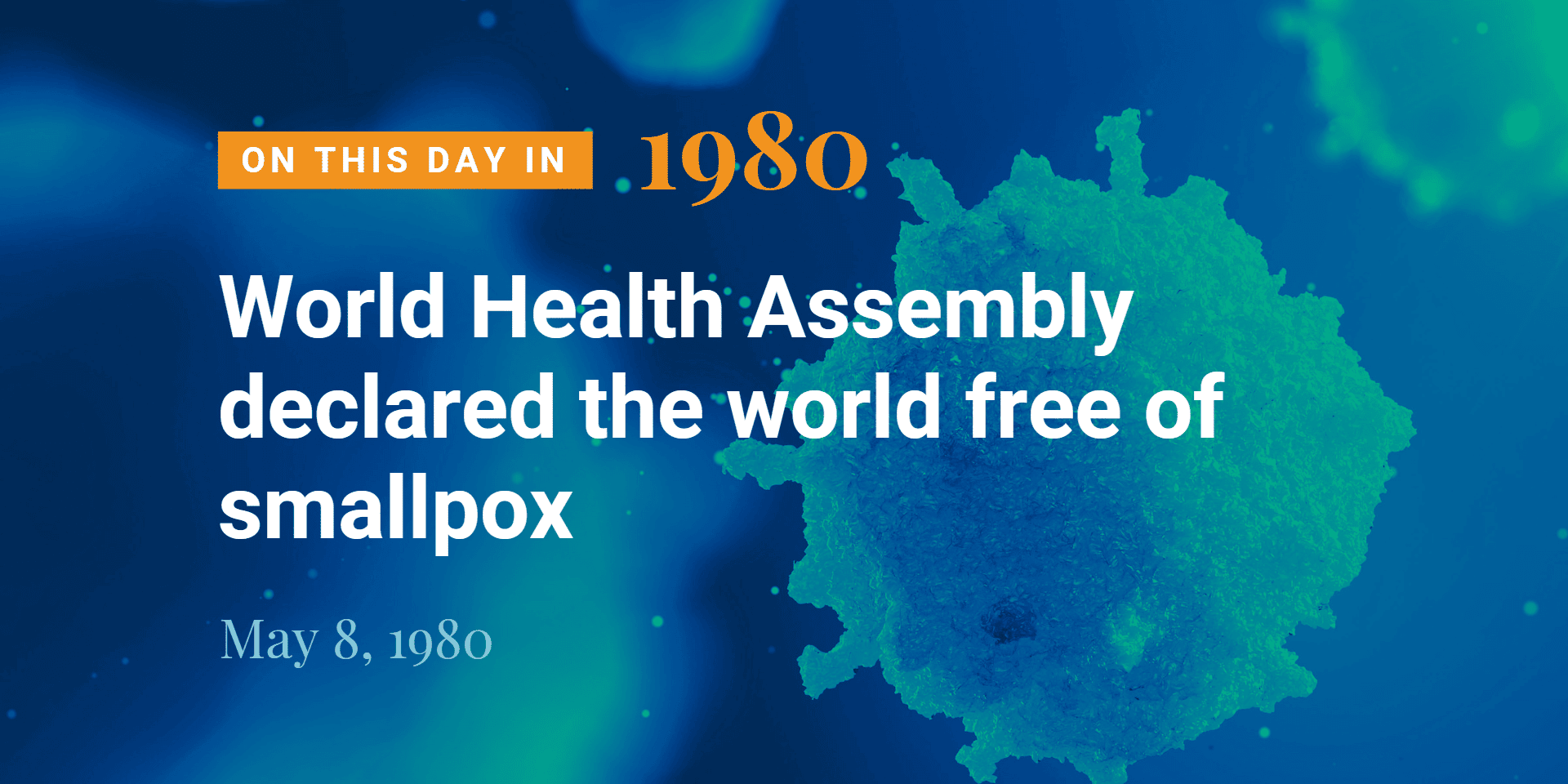 Anniversary - Smallpox Eradicated 1980_Featured Image Smallpox was declared eradicated on May 8, 1980