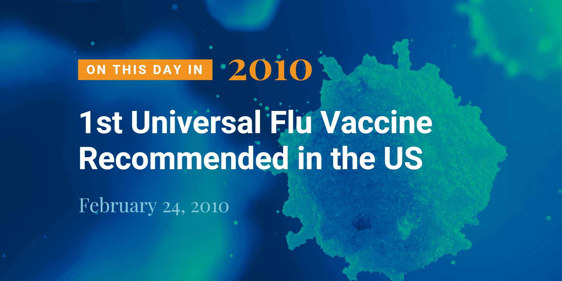 Anniversary - Universal Flu Vax 2010_Featured Image The First Universal Flu Vaccine Recommendation in the US occurred on February 24, 2010